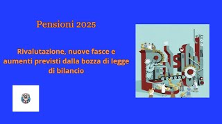 Pensioni 2025 rivalutazione nuove fasce e aumenti previsti dalla bozza di legge di bilancio [upl. by Ahsiruam]