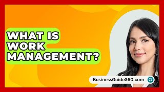 What Is Work Management  BusinessGuide360com [upl. by Savitt624]