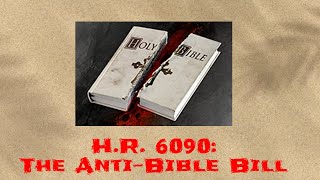 HR 6090 The AntiBible Bill [upl. by Cyrie]