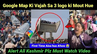 Google Map Ki Vajah Sa 3 logo ki Mout Hue l First Time Aisa hua l Alert All Kashmiri Video Viral [upl. by Grady]