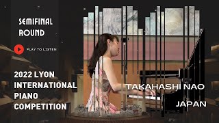 Semifinal Round  TAKAHASHI Nao Japan  Lyon International Piano Competition 2022 [upl. by Ennairod]