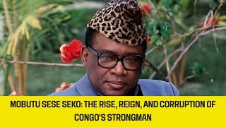 Mobutu Sese Seko The Rise Reign and Corruption of Congos Strongman [upl. by Esmerolda]