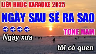 Liên Khúc Ngày Sau Sẽ Ra Sao Karaoke Tone Nam Karaoke 9999  Beat Mới [upl. by Odnesor]