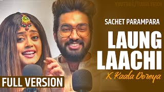 LAUNG LAACHI Full Version  Sachet Parampara New Song  Tune Lyrico [upl. by Eirene173]