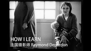 HOW I LEARN  跨界法国摄影师 Raymond Depardon [upl. by Desireah737]