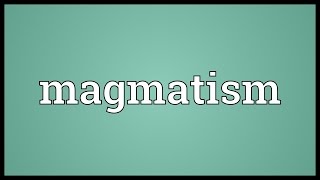 Magmatism Meaning [upl. by Aldridge]