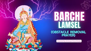 Barche Lamsel – The Powerful Obstacle Removal Prayer Invokes the Blessings of Guru Rinpoche [upl. by Naesyar]