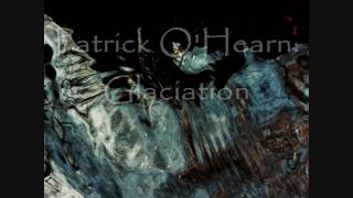 Patrick OHearnGlaciation The Approaching Ice [upl. by Notlok300]