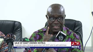 Sale of SSNIT owned hotels Organized Labour demands govt halt SSNITs plan to sell hotel shares [upl. by Tecil158]