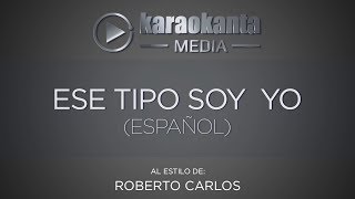 Karaokanta  Roberto Carlos  Ese tipo soy yo   Español [upl. by Nataline]