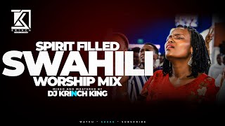 SPIRIT FILLED SWAHILI WORSHIP MIX 2023 VOL 2  NONSTOP WORSHIP GOSPEL MIX  DJ KRINCH KING [upl. by Chaffee]