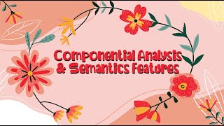 Semantics Componential Analysis and Semantic Features Week 15 [upl. by Milton267]