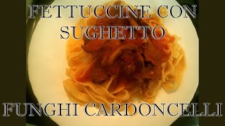 FETTUCCINE CON SUGHETTO DI FUNGHI CARDONCELLI7  Maria Rosa Pinto [upl. by Reichert]