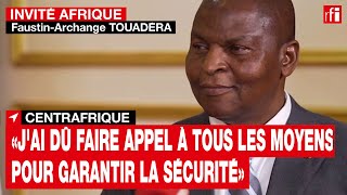 Touadéra «Jai dû faire appel à tous les moyens pour garantir la sécurité des Centrafricains» • RFI [upl. by Greysun18]