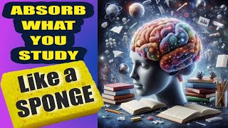 How To ABSORB WHAT YOU STUDY LIKE A SPONGE 7 Smartest Strategies [upl. by Ardnasirhc]