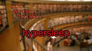 What does hypersleep mean [upl. by Eimmelc227]