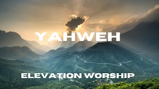 Yahweh  Elevation Worship  Lyric video [upl. by Nnayrrehs]