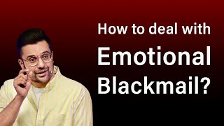 How to deal with Emotional Blackmail [upl. by Nnad]