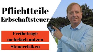 Plichtteile und Erbschaftsteuer  Steuerrisiken und mehrfache Nutzung der Freibeträge [upl. by Zurciram]