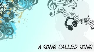 A Song called Song [upl. by Yobybab864]