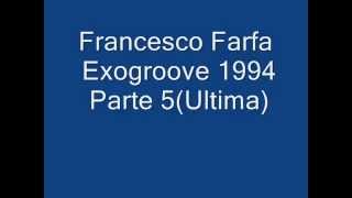 Francesco Farfa Exogroove 1994 Parte 5Ultima [upl. by Oniskey954]