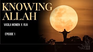 Knowing Allah  Episode 1  Vasila Women x Rija [upl. by Ninel]