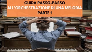 Guida PassoPasso allOrchestrazione di una Melodia  Parte 1 [upl. by Llebyram456]