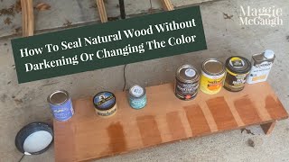 How To Seal Natural Wood Without Darkening Or Changing The Color [upl. by Frayda]