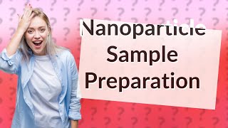 How Can I Prepare Samples for Nanoparticle Analysis in STEMTEM [upl. by Idissak292]