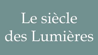 How to Pronounce Le siècle des Lumières The Age of Enlightenment Correctly in French [upl. by Pip167]