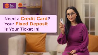 Get a Credit Card Against Your Fixed Deposit  Credit Card for Beginners  AU Small Finance Bank [upl. by Aramad594]