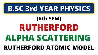 🔥Rutherford Scattering of Alpha Particle  Rutherford Atomic Model BSc 3rd Year Modern Physics [upl. by Negiam189]