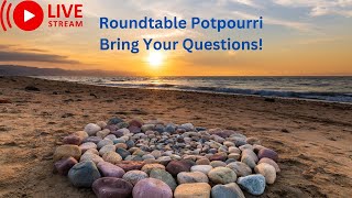 Roundtable Potpourri Bring Your Questions [upl. by Notac]