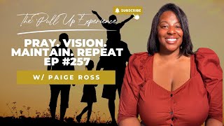 Pray Vision Maintain Repeat EP 257 W Paige Ross [upl. by Borlow]