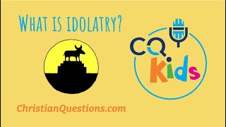 What is idolatry CQ Kids [upl. by Gotthelf]