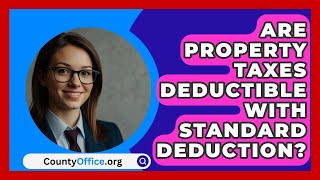 Are Property Taxes Deductible With Standard Deduction  CountyOfficeorg [upl. by Sherie]