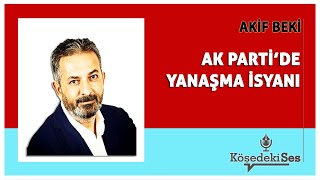 AKİF BEKİ  quotAK PARTİDE YANAŞMA İSYANIquot  Köşe Yazısı Dinle [upl. by Brote]