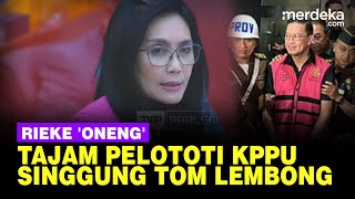 Melotot Rieke Oneng di DPR Tajam Sindir KPPU Ungkit Kasus Tom Lembong amp Data Impor Gula [upl. by Yearwood435]