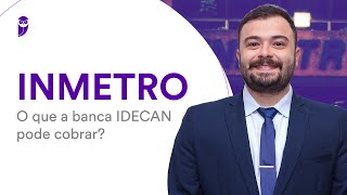 Concurso INMETRO O que a banca IDECAN pode cobrar [upl. by Aicnelev]