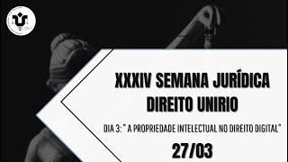 XXXIV SEMANA JURÍDICA DA UNIRIO  3° dia de palestras “Propriedade Intelectual no Direito Digital” [upl. by Ridley879]