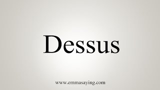 How To Say Dessus [upl. by Hachmin]