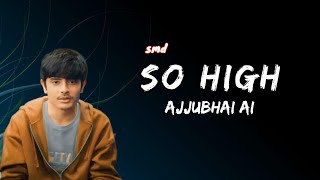 Ajjubhai  So High Song Lyrics 😱 [upl. by Liatrice776]