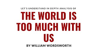 quotThe World is Too Much With Usquot by William Wordsworth Analysis [upl. by Robson]