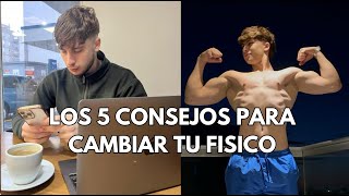 5 CONSEJOS para CAMBIAR tu FISICO [upl. by Rosy]