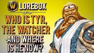 quotWho is Tyr the Watcher amp where is he nowquot WoW Lorebox [upl. by Stokes]