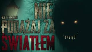 Nie podążaj za światłem  CreepyPasta PL [upl. by Lauraine]