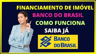 Financiamento imobiliário Banco do Brasil  Como funciona [upl. by Kinsler]