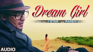 quotDream Girlquot Song Full Song Audio J Star  Hit Punjabi Song [upl. by Waddell]