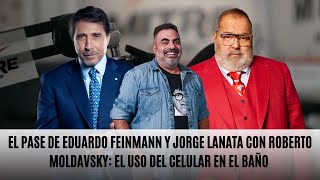 El Pase de Eduardo Feinmann y Jorge Lanata con Roberto Moldavsky el uso del celular en el baño [upl. by Nedak]