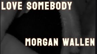 Morgan Wallen Love Somebody Lyric [upl. by Gilges]